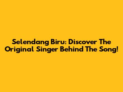 Selendang Biru: Discover The Original Singer Behind The Song!