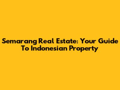 Semarang Real Estate: Your Guide To Indonesian Property