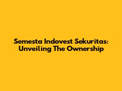 Semesta Indovest Sekuritas: Unveiling The Ownership