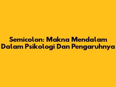 Semicolon: Makna Mendalam Dalam Psikologi Dan Pengaruhnya
