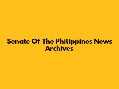 Senate Of The Philippines News Archives