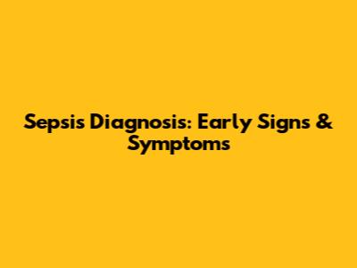Sepsis Diagnosis: Early Signs & Symptoms