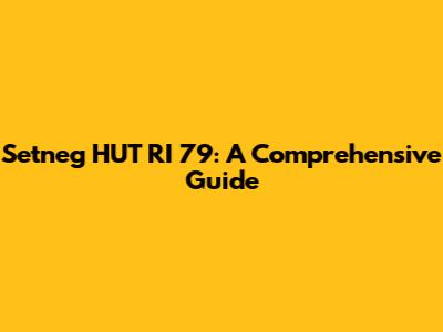 Setneg HUT RI 79: A Comprehensive Guide