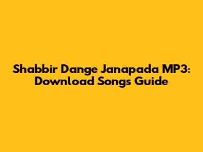 Shabbir Dange Janapada MP3: Download Songs Guide