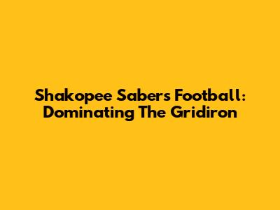 Shakopee Sabers Football: Dominating The Gridiron