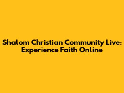 Shalom Christian Community Live: Experience Faith Online