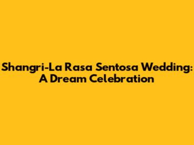 Shangri-La Rasa Sentosa Wedding: A Dream Celebration