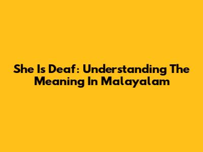 She Is Deaf: Understanding The Meaning In Malayalam