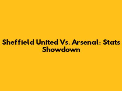 Sheffield United Vs. Arsenal: Stats Showdown