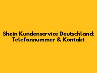 Shein Kundenservice Deutschland: Telefonnummer & Kontakt