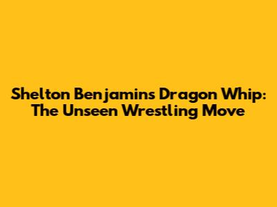 Shelton Benjamin's Dragon Whip: The Unseen Wrestling Move