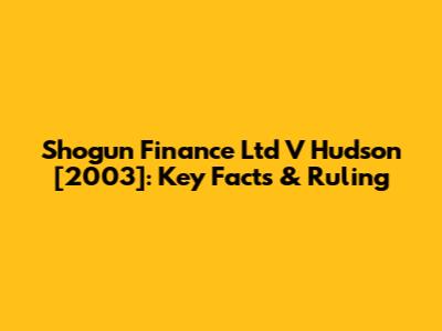 Shogun Finance Ltd V Hudson [2003]: Key Facts & Ruling
