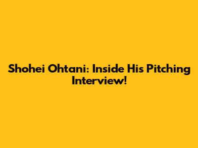 Shohei Ohtani: Inside His Pitching Interview!