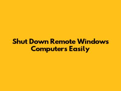 Shut Down Remote Windows Computers Easily
