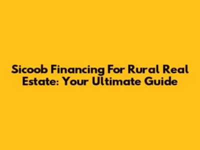 Sicoob Financing For Rural Real Estate: Your Ultimate Guide