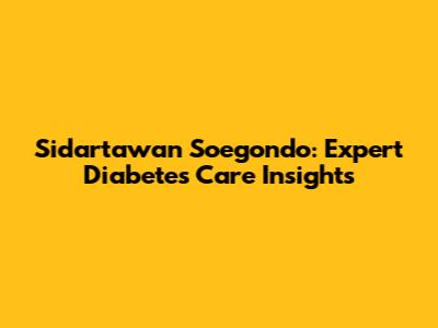 Sidartawan Soegondo: Expert Diabetes Care Insights