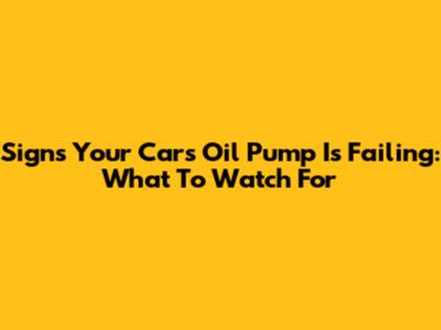 Signs Your Car's Oil Pump Is Failing: What To Watch For