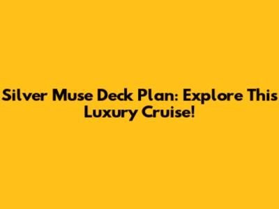 Silver Muse Deck Plan: Explore This Luxury Cruise!