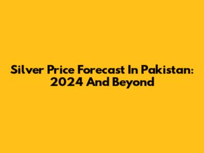 Silver Price Forecast In Pakistan: 2024 And Beyond