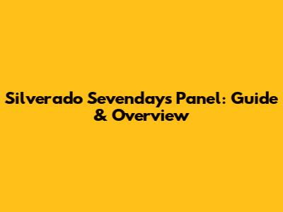 Silverado Sevendays Panel: Guide & Overview