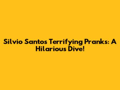 Silvio Santos' Terrifying Pranks: A Hilarious Dive!