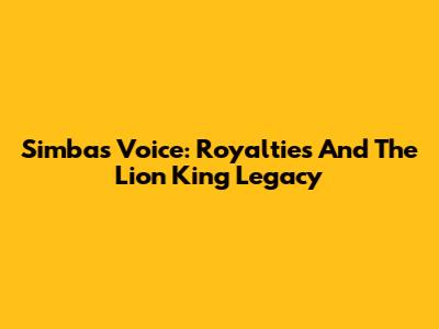 Simba's Voice: Royalties And The Lion King Legacy
