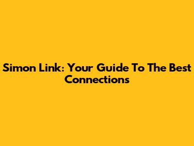 Simon Link: Your Guide To The Best Connections