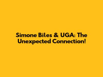 Simone Biles & UGA: The Unexpected Connection!
