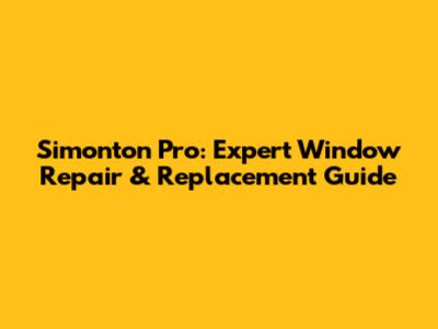 Simonton Pro: Expert Window Repair & Replacement Guide