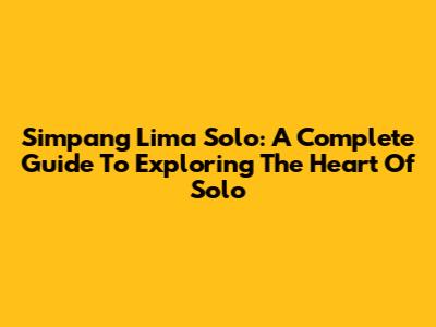 Simpang Lima Solo: A Complete Guide To Exploring The Heart Of Solo