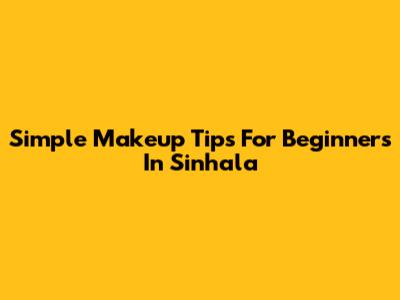 Simple Makeup Tips For Beginners In Sinhala