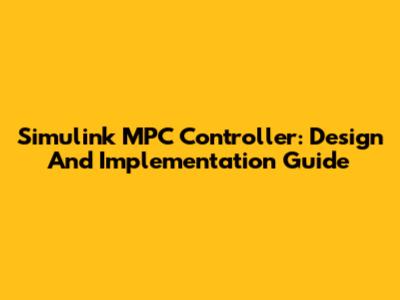 Simulink MPC Controller: Design And Implementation Guide
