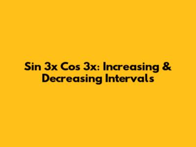 Sin 3x Cos 3x: Increasing & Decreasing Intervals