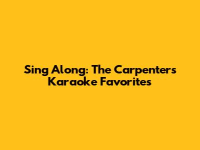 Sing Along: The Carpenters Karaoke Favorites