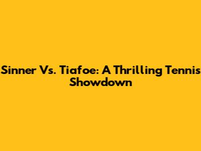 Sinner Vs. Tiafoe: A Thrilling Tennis Showdown