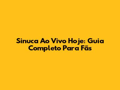 Sinuca Ao Vivo Hoje: Guia Completo Para Fãs