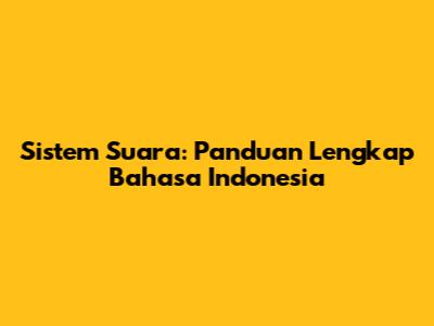 Sistem Suara: Panduan Lengkap Bahasa Indonesia