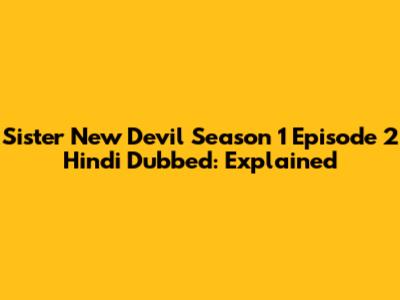 Sister New Devil Season 1 Episode 2 Hindi Dubbed: Explained