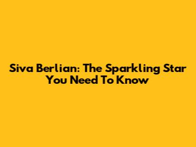 Siva Berlian: The Sparkling Star You Need To Know