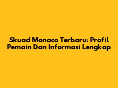 Skuad Monaco Terbaru: Profil Pemain Dan Informasi Lengkap