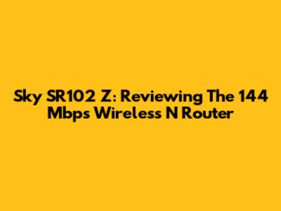 Sky SR102 Z: Reviewing The 144 Mbps Wireless N Router