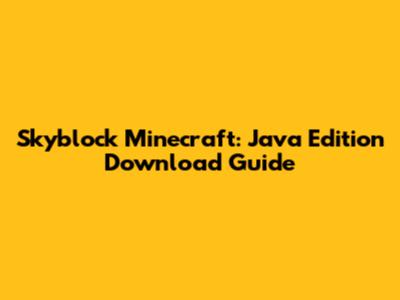 Skyblock Minecraft: Java Edition Download Guide