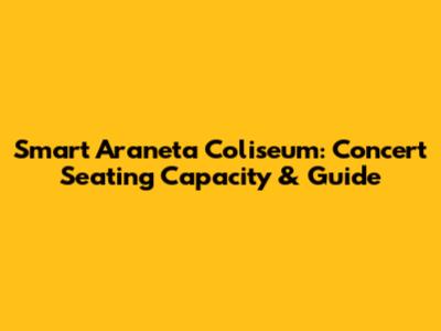 Smart Araneta Coliseum: Concert Seating Capacity & Guide