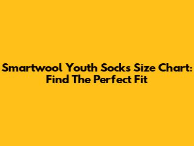 Smartwool Youth Socks Size Chart: Find The Perfect Fit