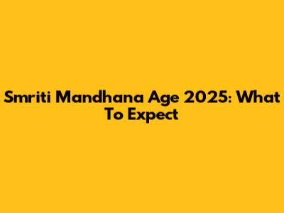 Smriti Mandhana Age 2025: What To Expect