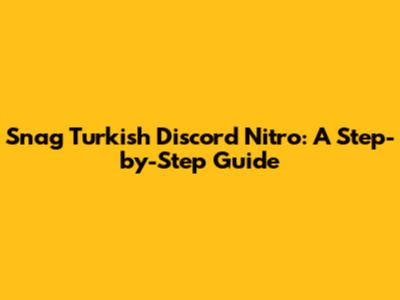 Snag Turkish Discord Nitro: A Step-by-Step Guide
