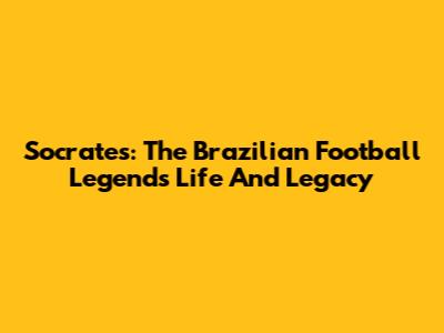 Socrates: The Brazilian Football Legend's Life And Legacy