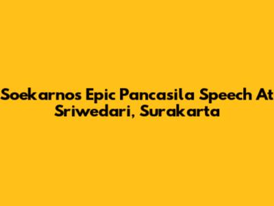 Soekarno's Epic Pancasila Speech At Sriwedari, Surakarta