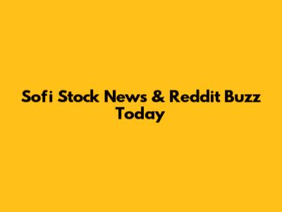 Sofi Stock News & Reddit Buzz Today