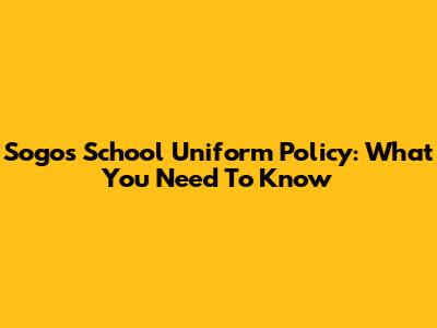 Sogo's School Uniform Policy: What You Need To Know